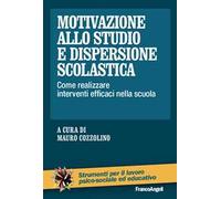 Motivazione allo studio e dispersione scolastica. Come realizzare interventi efficaci nella scuola