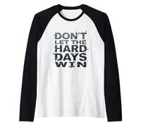 Motivazione Citazioni motivazionali Don't Let The Hard Days Win Maglia con Maniche Raglan