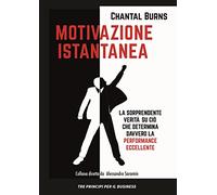 Motivazione istantanea. La sorprendente verità su ciò che determina davvero la performance eccellente