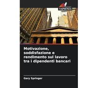 Motivazione, soddisfazione e rendimento sul lavoro tra i dipendenti bancari