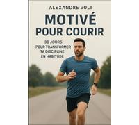Motivé pour courir : 30 jours pour transformer ta discipline en habitude