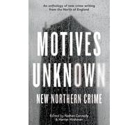 Motives Unknown : An anthology of new crime writing from the North of England