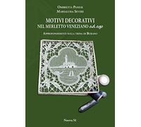 Motivi decorativi nel merletto veneziano ad ago. Approfondimenti sulla trina di Burano. Ediz. illustrata