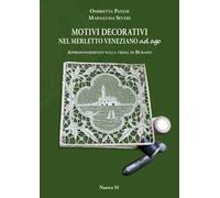 Motivi decorativi nel merletto veneziano ad ago. Approfondimenti sulla trina di Burano. Ediz. illustrata