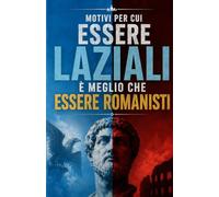 Motivi per cui essere laziali è meglio che essere romanisti: Il libro scherzo (con pagine tutte bianche) da regalare a un tifoso della Lazio o della Roma per ridere insieme