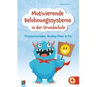 Motivierende Belohnungssysteme in der Grundschule: Flüstermonster, Smiley-Plan & Co. - Positive Verstärker für ein gutes Arbeits- und Sozialverhalten