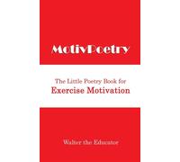 MotivPoetry: The Little Poetry Book for Exercise Motivation - Walter the E...