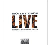 Motley Crue - Live: Entertainment Or Death