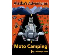 Moto Camping: An Alaska the Motodog Adventure - An Illustrated Chapter Book with Full-Color Photos (Ages 6-11)