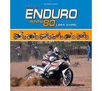 Moto Enduro anni 80. L'era d'oro - Sarti Giorgio