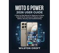 Moto G Power 2026 User Guide: A Step-by-Step Manual for Beginners to Setup, Android 16, 5G, Camera, AI Features, Apps, Battery, Security, and Troubleshooting