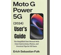 Moto G Power 5G (2024) User's Guide: The Simplified User Manual with Clear Instructions, Photos, and Practical Tips for All Users