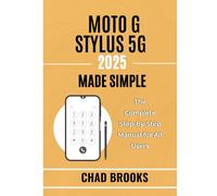 Moto G Stylus 5G (2025) Made Simple: The Complete Step-by-Step Manual for All Users