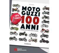 Moto Guzzi 100 Anni I Modelli Che Hanno Fatto La Storia - Copia Firmata Dall'Aut