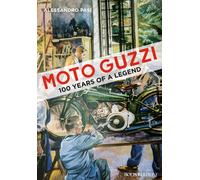 Moto Guzzi. 100 years of a legend - Pasi Alessandro