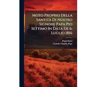 Moto Proprio Della SantitÃ Di Nostro Signore Papa Pio Settimo In Data De 6. Luglio 1816