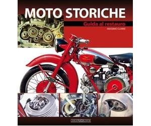 Moto Storiche Guida Al Restauro 1a Edizione 2010