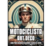 MOTOCICLISTA ART DECO LIBRO PARA COLOREAR RELAJACIÓN Y ALIVIO DEL ESTRÉS: Ilustraciones de motocicletas clásicas de época para adultos y adolescentes ... hombres y niños | 60 PÁGINAS PARA COLOREAR
