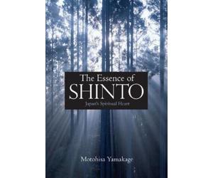 Motohisa Yamaka The Essence of Shinto: Japan's Spiritual Hea (Copertina rigida)