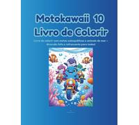 Motokawaii - Livro de Colorir 10: 24 ilustrações para pintar e sonhar com motas incríveis no fundo do mar - rodeadas de criaturas marinhas fofas e muita imaginação!