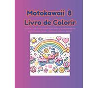 Motokawaii - Livro de Colorir 8: 24 ilustrações para pintar e sonhar com motas incríveis no estilo Boobbie Goods - redondas, fofinhas e cheias de charme kawaii!