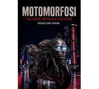 Motomorfosi. Tra carne, metallo e coscienza