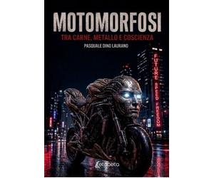 Motomorfosi. Tra carne, metallo e coscienza - [EBS Print]