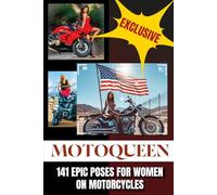 MotoQueen: 141 Epic Poses for Women on Motorcycles: photoshoot poses