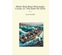 Motor Boat Boys Mississippi Cruise; or, The Dash for Dixie