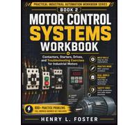 Motor Control Systems Workbook: Contactors, Starters, Drives, and Troubleshooting Exercises for Industrial Motors