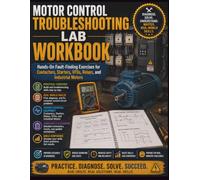 Motor Control Troubleshooting Lab Workbook: Hands-On Fault-Finding Exercises for Contactors, Starters, VFDs, Relays, and Industrial Motors