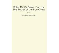Motor Matt's Queer Find; or, The Secret of the Iron Chest (Classic Books)