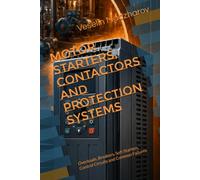 MOTOR STARTERS, CONTACTORS AND PROTECTION SYSTEMS: Overloads, Breakers, Soft Starters, Control Circuits and Common Failures
