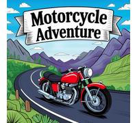 Motorcycle Adventure Coloring Book: 50 impressive motifs to relax and enjoy, for Kids, Teens, Men and Women