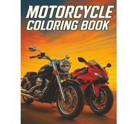Motorcycle Coloring Book: Ultra-Realistic Sport Bikes, Rocket Bikes, and Cruisers Coloring Book for Adults and Teens