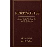 MOTORCYCLE LOG: Keeping Track of the Good Days and the Broken Bits