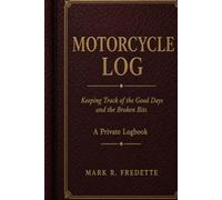 MOTORCYCLE LOG: Keeping Track of the Good Days and the Broken Bits
