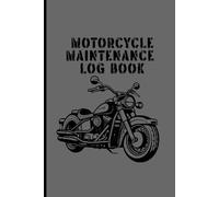 Motorcycle Maintenance Log Book: A 120-page journal to log motorcycle performance, engine repairs, modifications, mileage expenses, and all mechanical work on your motorcycle or dirt bike.