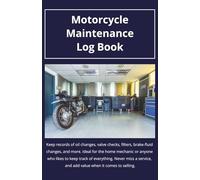 Motorcycle Maintenance Log Book: Keep Track of Every Service, Part, and Modification