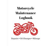 Motorcycle Maintenance Log Book: Motorcycle Service Record Book to Track Repairs, Oil Changes and Maintenance