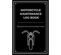 Motorcycle Maintenance Log Book: Motorcycle Service Record & Repair Tracker