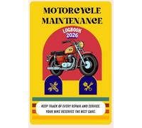 Motorcycle Maintenance Logbook 2026: Keep Track of Every Repair and Service - Your Bike Deserves the Best Care. Size: 6 x 9 inches 110 Pages