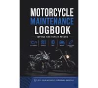 MOTORCYCLE MAINTENANCE LOGBOOK: Service & Repair Record Journal | Pocket Size Tracker for Sport Bikes, Cruisers, Choppers & Off-Road Motorcycles | 6" x 9" Compact Organizer