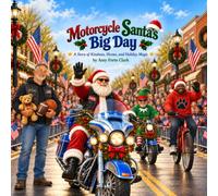 Motorcycle Santa's Big Day: A story of Kindness, Heroes, and Holiday Magic