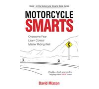 Motorcycle Smarts: Overcome Fear, Learn Control, Master Riding Well
