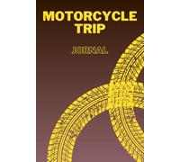 Motorcycle Trip Journal: A comprehensive guide for motorcycle trips featuring maintenance tracking, checklists, writing prompts, and a focus on motorcycle accessories and adventures.