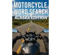 MOTORCYCLE WORD SEARCH ALASKA EDITION: Experience Alaska’s Epic Frontier Ride Through 50 Puzzles and 750 Real Riding Words
