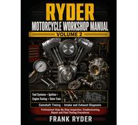 MOTORCYCLE WORKSHOP MANUAL VOLUME 2: Fuel Systems • Ignition • Engine Testing • Valve Train Camshaft Timing • Intake and Exhaust Diagnosis ... Repair and Final Testing Procedures
