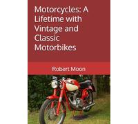 Motorcycles: A Lifetime with Vintage and Classic Motorbikes