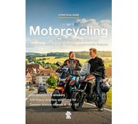 Motorcycling: The Book for Beginners, Returning Riders and the German Motorcycle Licence (Class A · A1 · A2)